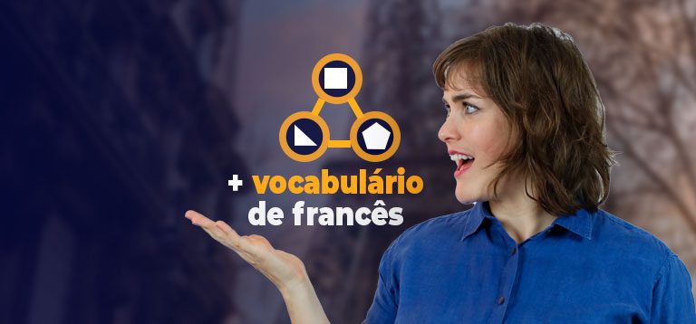 Vocabulário em francês: 3 formas de ampliar o seu