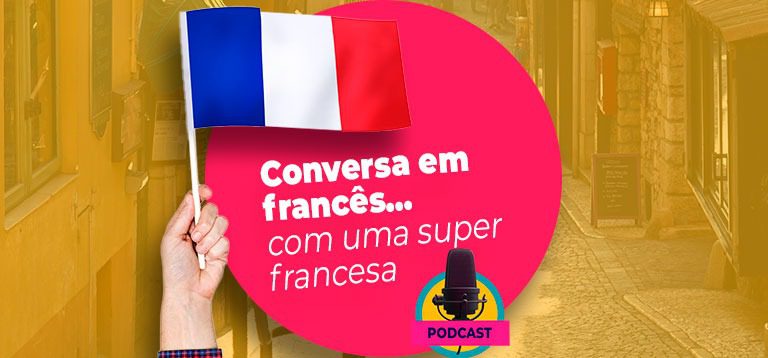 Conversar em francês com uma francesa?! – Podcast