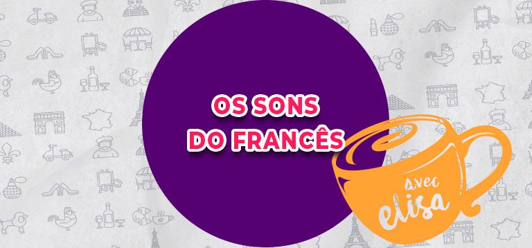 Aprender Francês: Os Sons do Francês desvendados